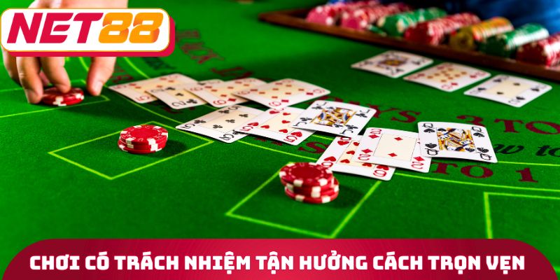 Chơi có trách nhiệm tận hưởng cách trọn vẹn