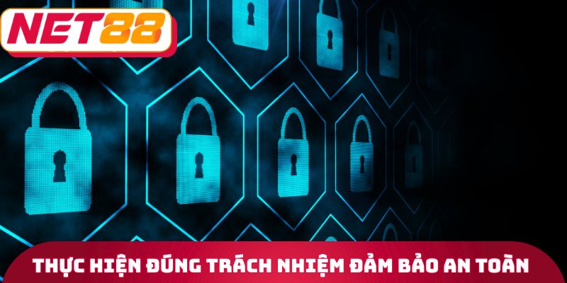 Thực hiện đúng trách nhiệm đảm bảo an toàn