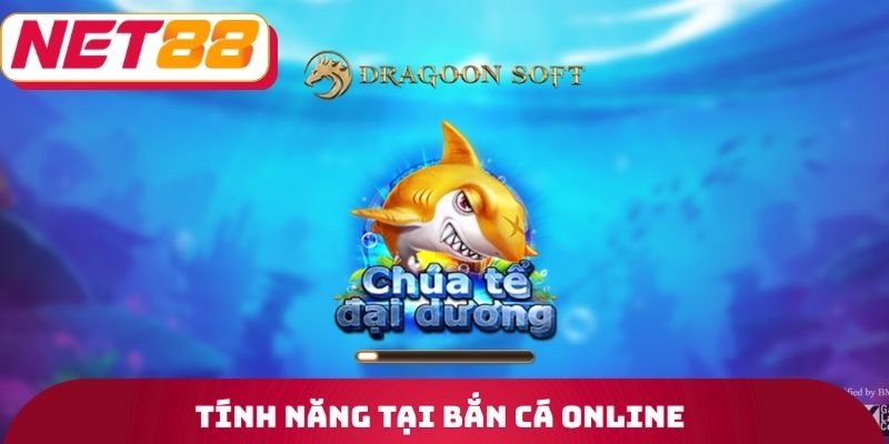 Tính năng tại bắn cá Online